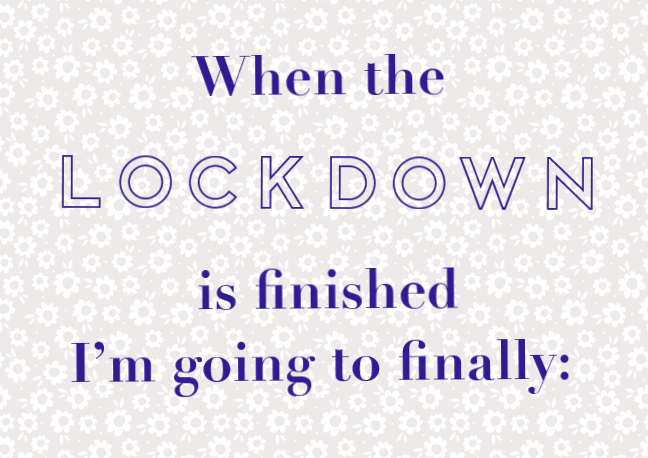 When the lockdown is finished…